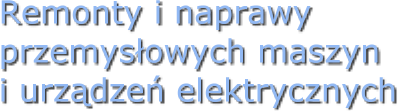 remonty i naprawy przemysłowych maszyn i urząden elektrycznych
